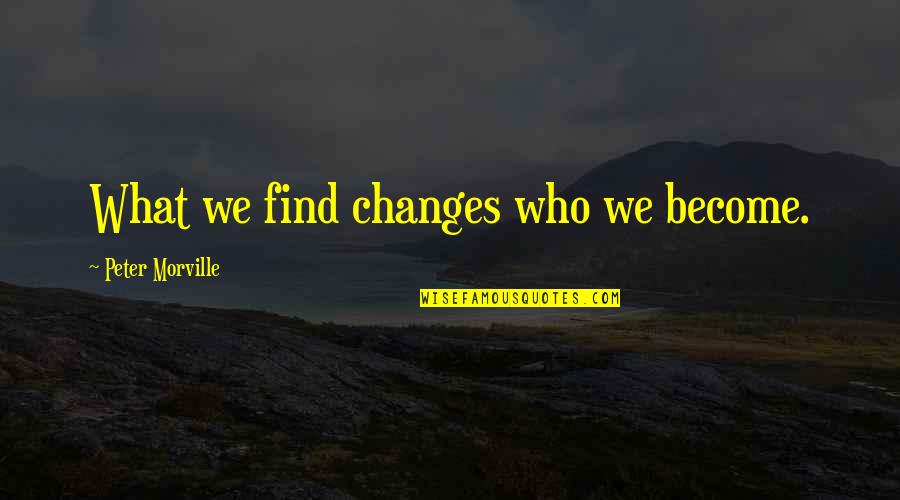 Ausschlag Oberschenkel Quotes By Peter Morville: What we find changes who we become.