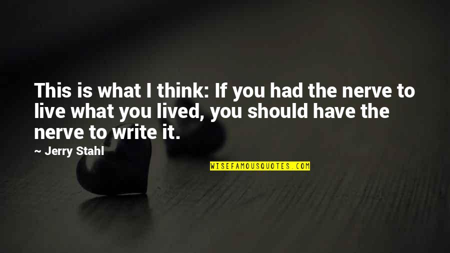 Ausschnitt English Quotes By Jerry Stahl: This is what I think: If you had Ausschnitt English Quotes By Jerry Stahl: This is what I think: If you had