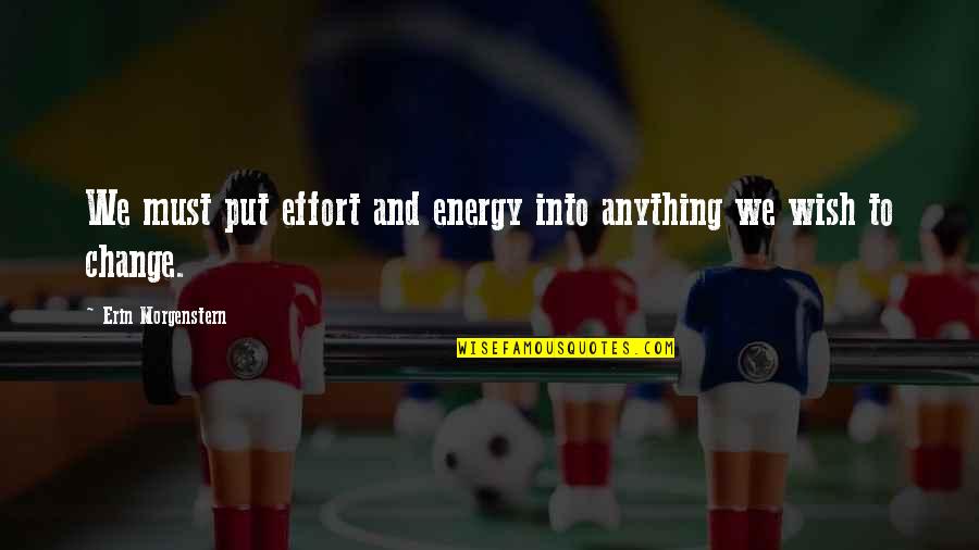 Ausschnittkanten Quotes By Erin Morgenstern: We must put effort and energy into anything Ausschnittkanten Quotes By Erin Morgenstern: We must put effort and energy into anything