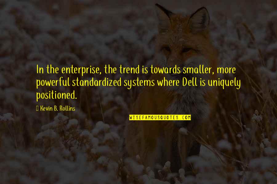 Aussehen Einer Quotes By Kevin B. Rollins: In the enterprise, the trend is towards smaller,