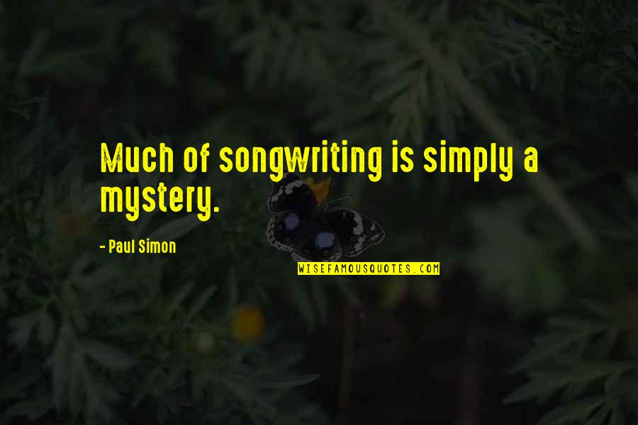Aussehen Einer Quotes By Paul Simon: Much of songwriting is simply a mystery.
