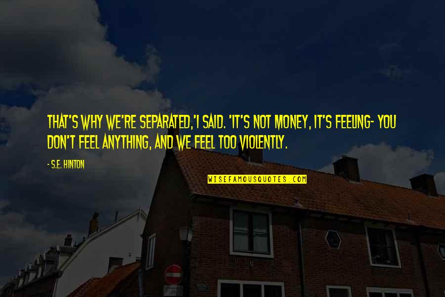 Aussehen Konjugation Quotes By S.E. Hinton: That's why we're separated,'I said. 'It's not money,