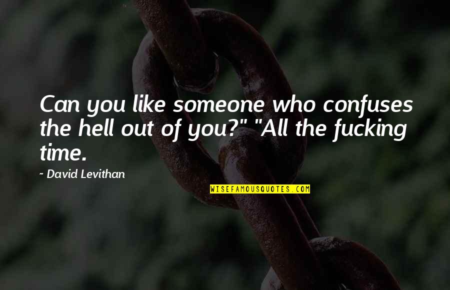Ausser Kontrolle Quotes By David Levithan: Can you like someone who confuses the hell