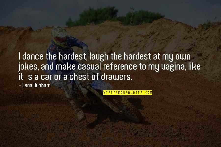 Ausserdem Grammatik Quotes By Lena Dunham: I dance the hardest, laugh the hardest at Ausserdem Grammatik Quotes By Lena Dunham: I dance the hardest, laugh the hardest at