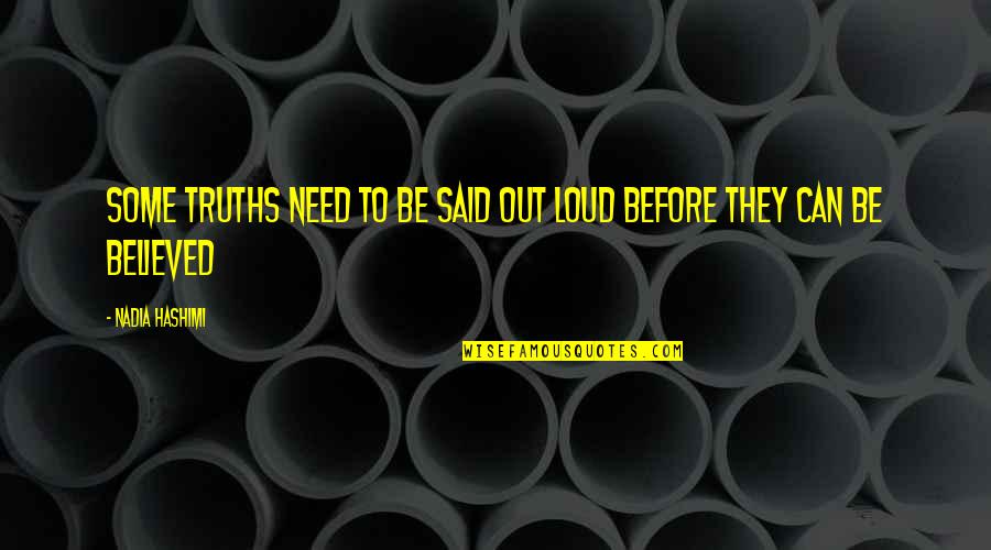 Aussey Elo Quotes By Nadia Hashimi: Some truths need to be said out loud Aussey Elo Quotes By Nadia Hashimi: Some truths need to be said out loud