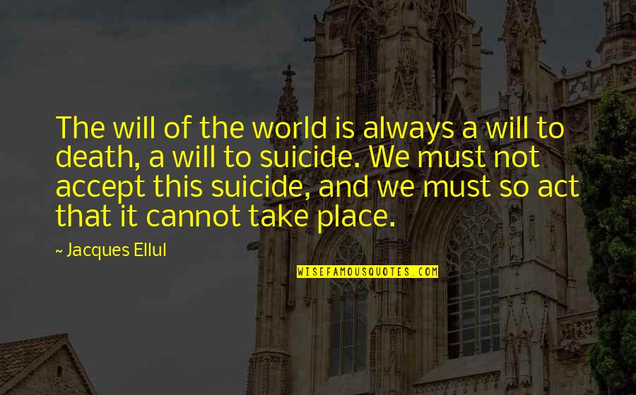 Aussichtspunkt Quotes By Jacques Ellul: The will of the world is always a