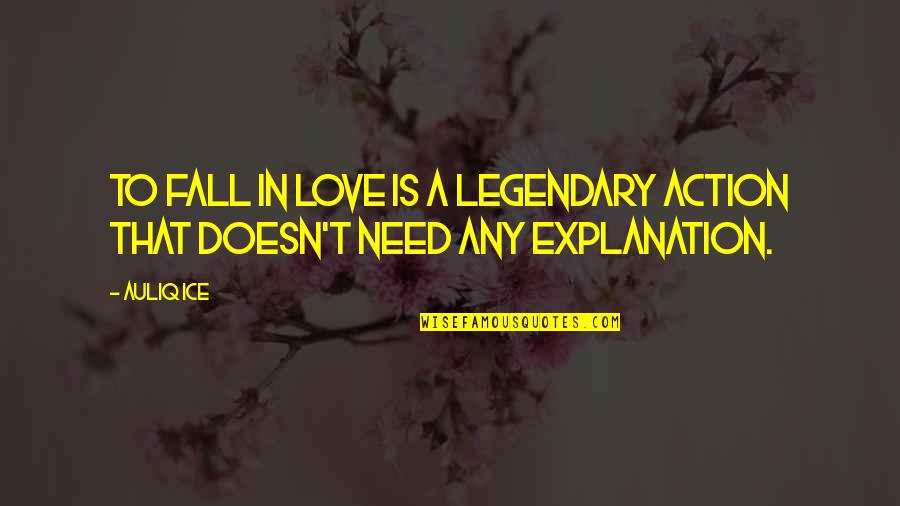 Aussie Battler Quotes By Auliq Ice: To fall in love is a legendary action