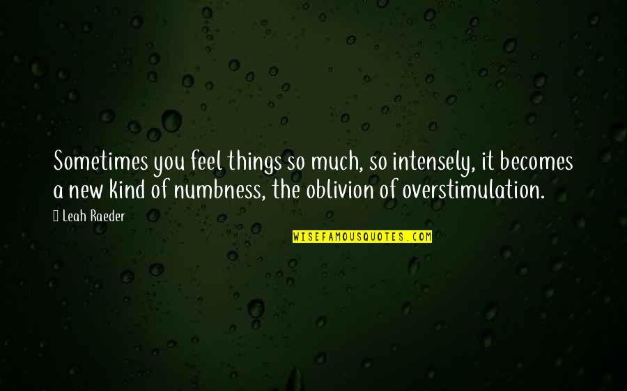 Aussie Bloke Quotes By Leah Raeder: Sometimes you feel things so much, so intensely,