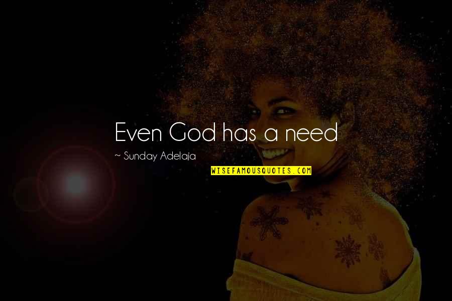 Aussie Bloke Quotes By Sunday Adelaja: Even God has a need