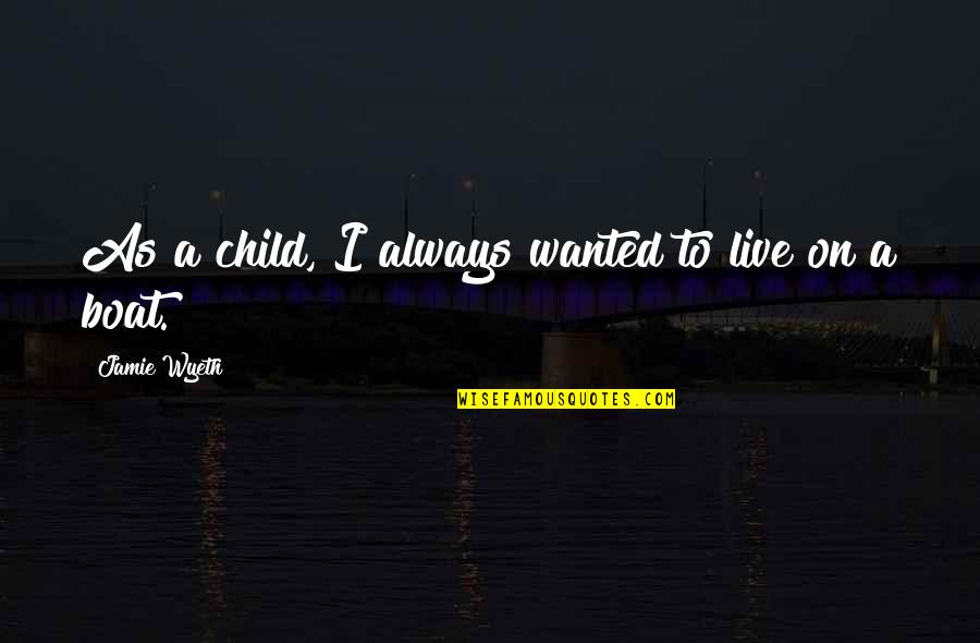 Aussie Inspirational Quotes By Jamie Wyeth: As a child, I always wanted to live