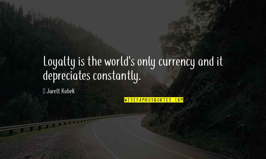 Aussie Inspirational Quotes By Jarett Kobek: Loyalty is the world's only currency and it
