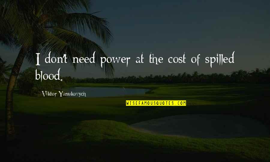 Aussie Inspirational Quotes By Viktor Yanukovych: I don't need power at the cost of