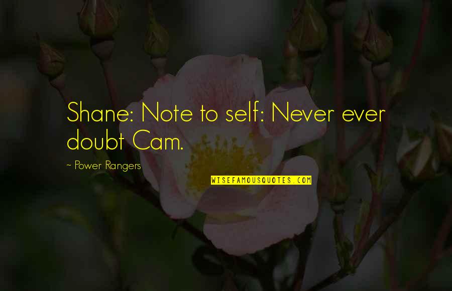 Aussie Pride Quotes By Power Rangers: Shane: Note to self: Never ever doubt Cam.