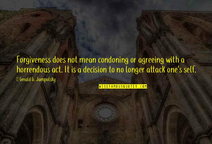 Aussie Sheila Quotes By Gerald G. Jampolsky: Forgiveness does not mean condoning or agreeing with