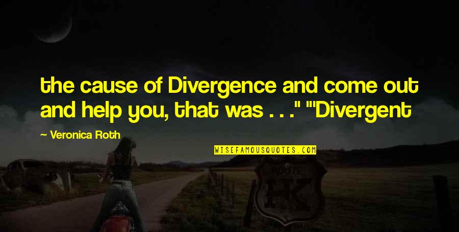 Aussie Sheila Quotes By Veronica Roth: the cause of Divergence and come out and