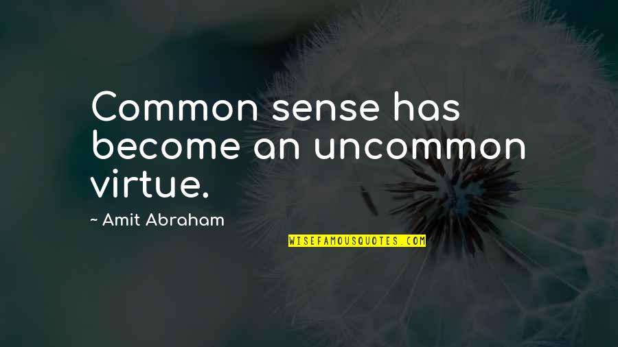 Aussie Slang Quotes By Amit Abraham: Common sense has become an uncommon virtue.