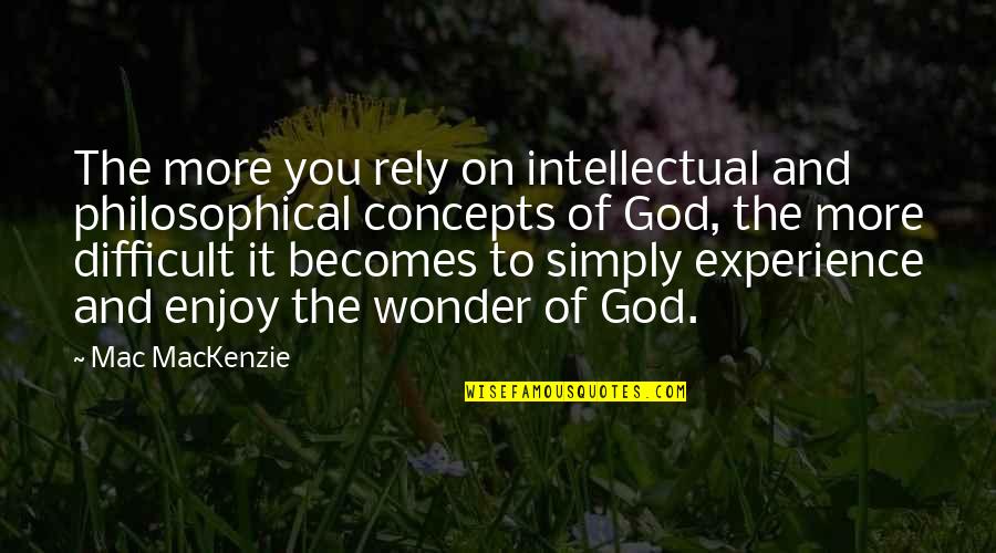 Aussies Loosest Bloke Quotes By Mac MacKenzie: The more you rely on intellectual and philosophical Aussies Loosest Bloke Quotes By Mac MacKenzie: The more you rely on intellectual and philosophical