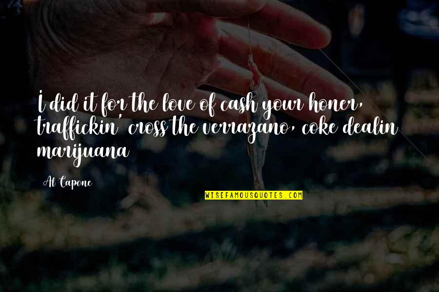 Ausstrahlung English Quotes By Al Capone: I did it for the love of cash Ausstrahlung English Quotes By Al Capone: I did it for the love of cash