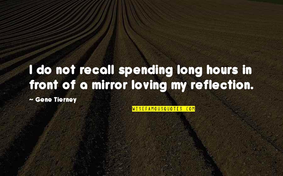 Ausstrahlung English Quotes By Gene Tierney: I do not recall spending long hours in