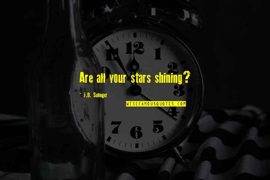 Ausstrahlung English Quotes By J.D. Salinger: Are all your stars shining? Ausstrahlung English Quotes By J.D. Salinger: Are all your stars shining?