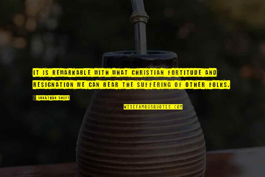 Austads Quotes By Jonathan Swift: It is remarkable with what Christian fortitude and Austads Quotes By Jonathan Swift: It is remarkable with what Christian fortitude and