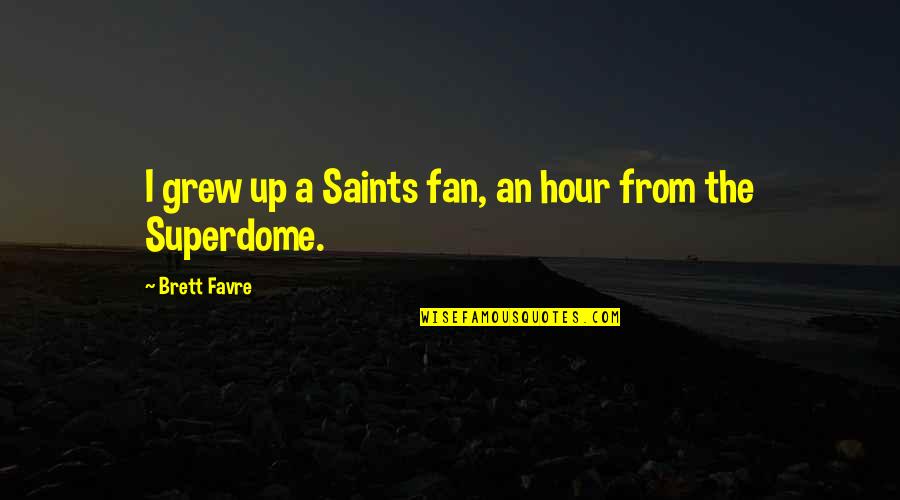 Austan Quotes By Brett Favre: I grew up a Saints fan, an hour Austan Quotes By Brett Favre: I grew up a Saints fan, an hour