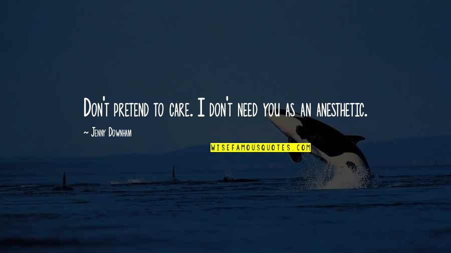 Austausch Duden Quotes By Jenny Downham: Don't pretend to care. I don't need you Austausch Duden Quotes By Jenny Downham: Don't pretend to care. I don't need you