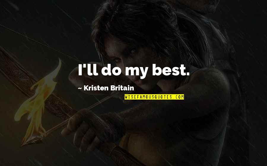 Austen Chamberlain Quotes By Kristen Britain: I'll do my best.