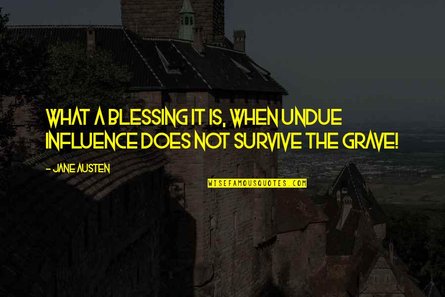 Austen Influence Quotes By Jane Austen: What a blessing it is, when undue influence