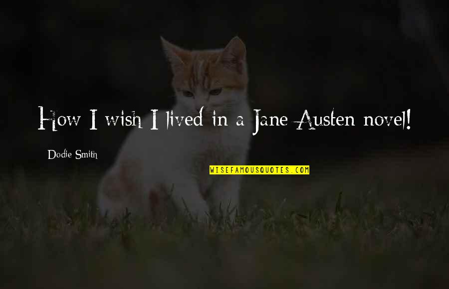 Austen Quotes By Dodie Smith: How I wish I lived in a Jane