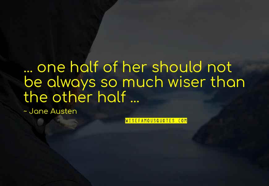 Austen Quotes By Jane Austen: ... one half of her should not be