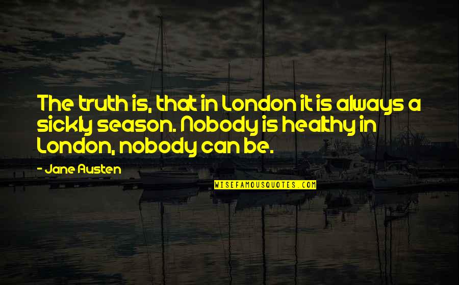 Austen Quotes By Jane Austen: The truth is, that in London it is