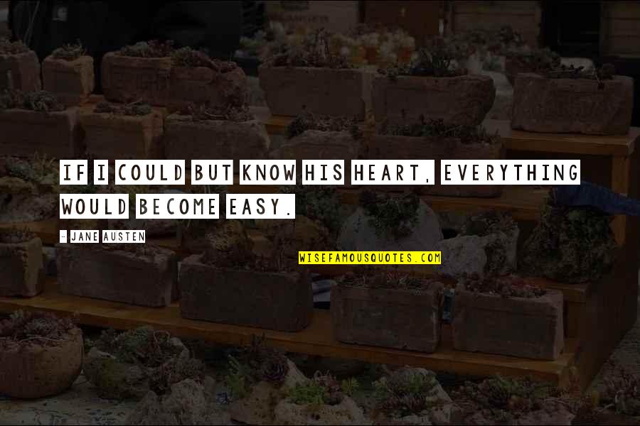 Austen Quotes By Jane Austen: If I could but know his heart, everything