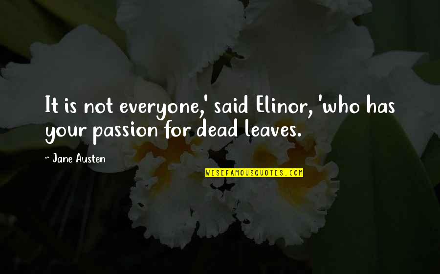 Austen Quotes By Jane Austen: It is not everyone,' said Elinor, 'who has