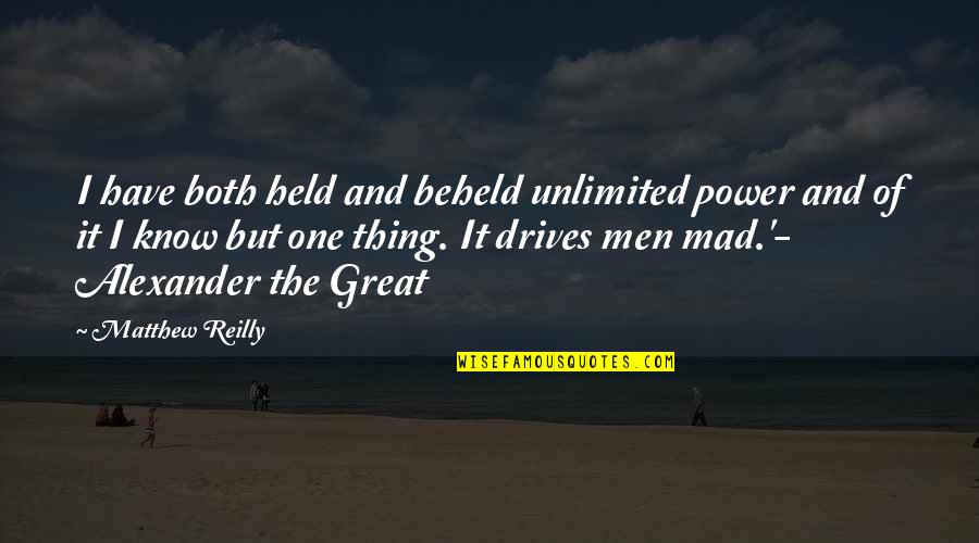 Austenland Quotes By Matthew Reilly: I have both held and beheld unlimited power Austenland Quotes By Matthew Reilly: I have both held and beheld unlimited power