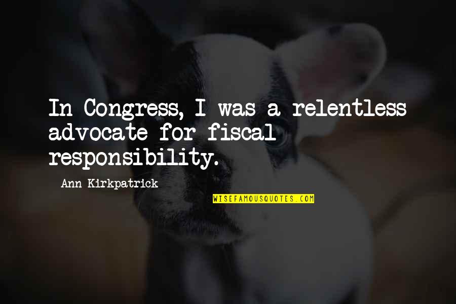Austens Persuasion Quotes By Ann Kirkpatrick: In Congress, I was a relentless advocate for Austens Persuasion Quotes By Ann Kirkpatrick: In Congress, I was a relentless advocate for