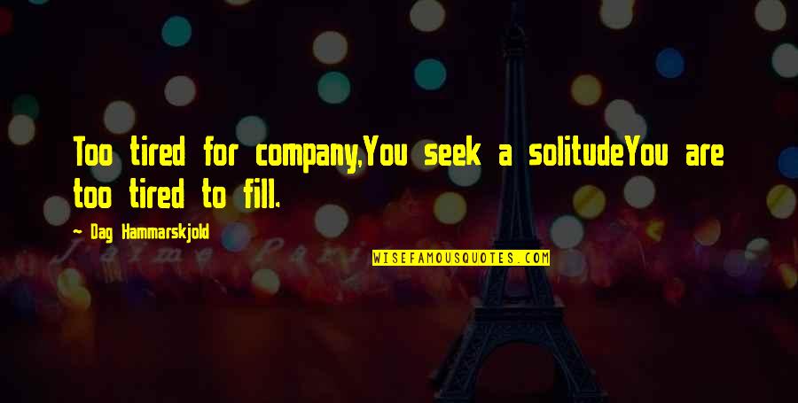 Austens Persuasion Quotes By Dag Hammarskjold: Too tired for company,You seek a solitudeYou are Austens Persuasion Quotes By Dag Hammarskjold: Too tired for company,You seek a solitudeYou are