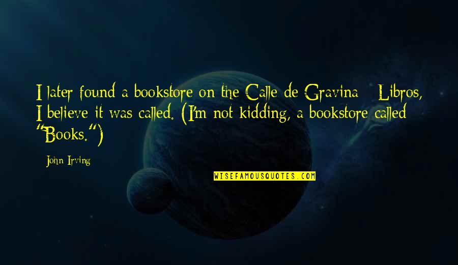 Austens Persuasion Quotes By John Irving: I later found a bookstore on the Calle Austens Persuasion Quotes By John Irving: I later found a bookstore on the Calle