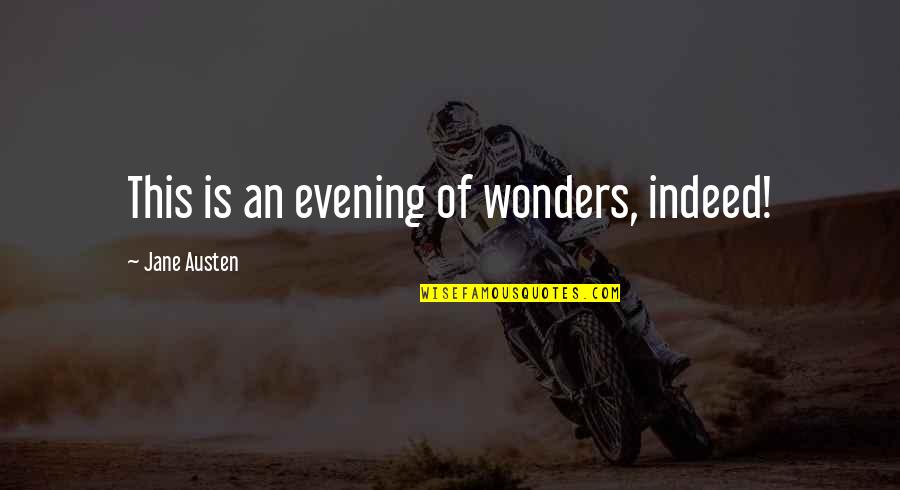 Austen's Quotes By Jane Austen: This is an evening of wonders, indeed! Austen's Quotes By Jane Austen: This is an evening of wonders, indeed!