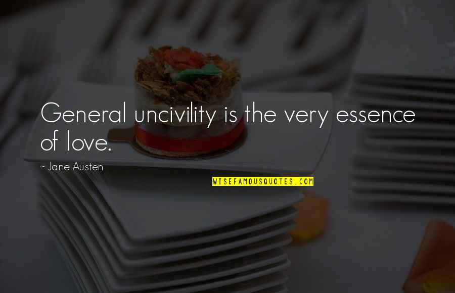 Austen's Quotes By Jane Austen: General uncivility is the very essence of love. Austen's Quotes By Jane Austen: General uncivility is the very essence of love.
