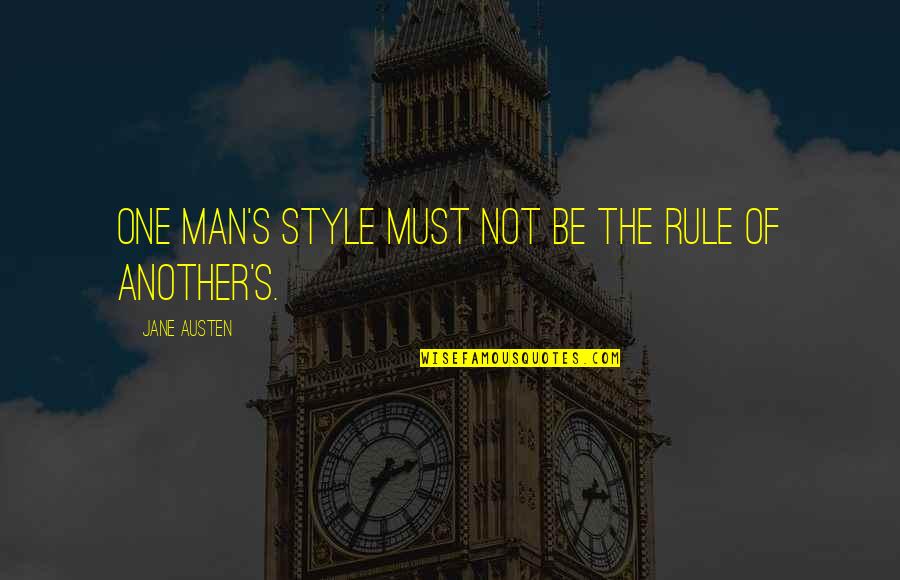 Austen's Quotes By Jane Austen: One man's style must not be the rule Austen's Quotes By Jane Austen: One man's style must not be the rule