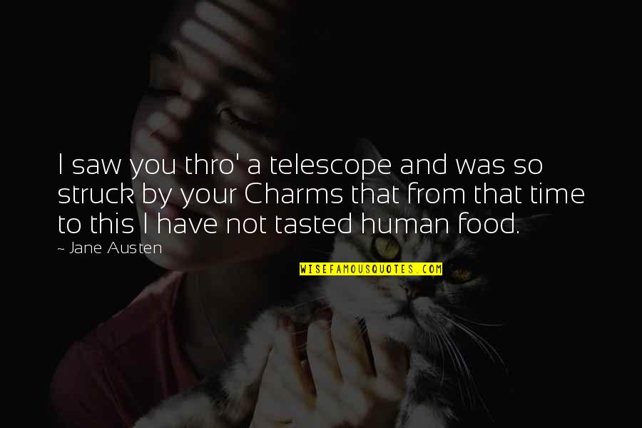 Austen's Quotes By Jane Austen: I saw you thro' a telescope and was Austen's Quotes By Jane Austen: I saw you thro' a telescope and was