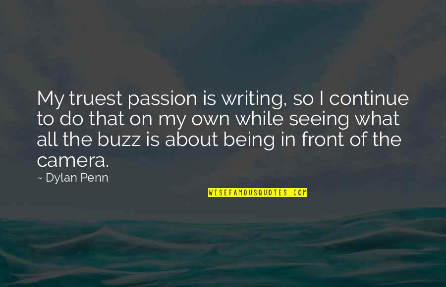 Austera Dicionario Quotes By Dylan Penn: My truest passion is writing, so I continue