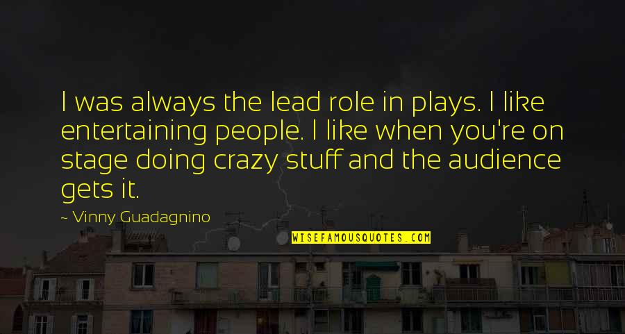 Austerberry Blazer Quotes By Vinny Guadagnino: I was always the lead role in plays. Austerberry Blazer Quotes By Vinny Guadagnino: I was always the lead role in plays.