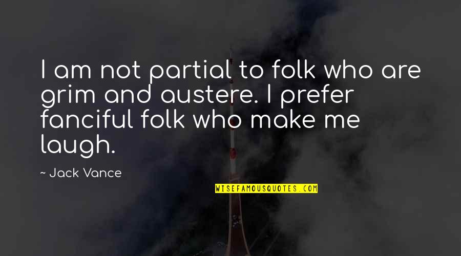 Austere Quotes By Jack Vance: I am not partial to folk who are Austere Quotes By Jack Vance: I am not partial to folk who are