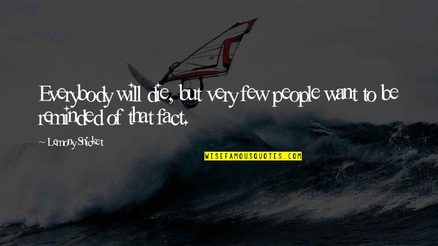 Austere Quotes By Lemony Snicket: Everybody will die, but very few people want
