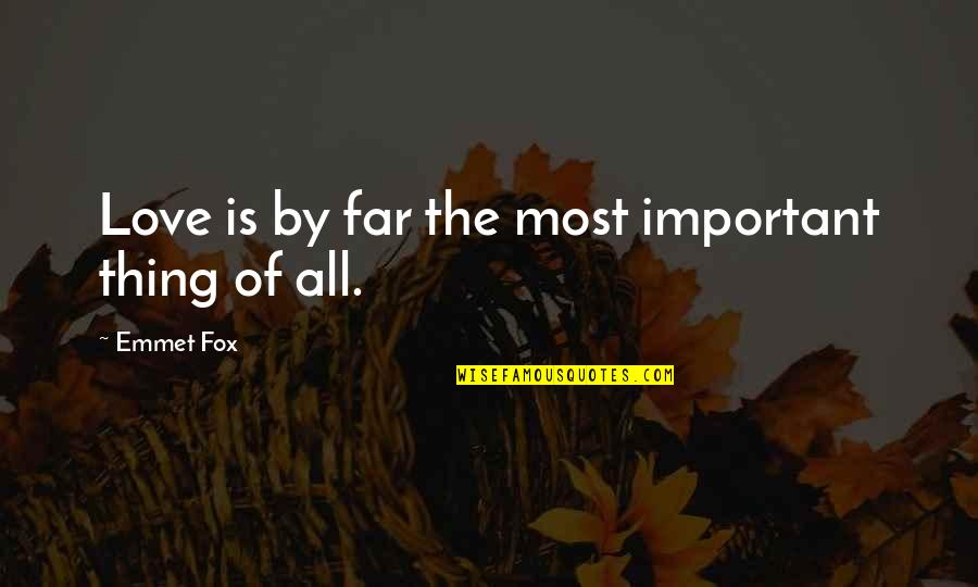 Austerity Quotes By Emmet Fox: Love is by far the most important thing