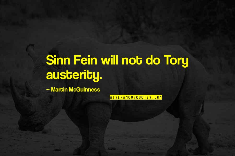Austerity Quotes By Martin McGuinness: Sinn Fein will not do Tory austerity.