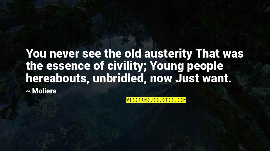 Austerity Quotes By Moliere: You never see the old austerity That was