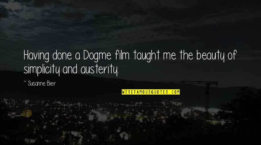 Austerity Quotes By Susanne Bier: Having done a Dogme film taught me the